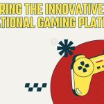 Exploring The Innovative Educational Gaming Platform